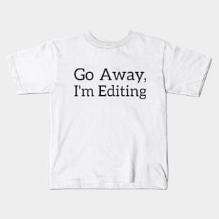 Go Away, I'm Editing Photographer joke Kids T-Shirt